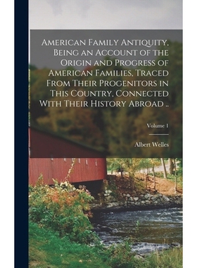 预订 American Family Antiquity, Being an Account of the Origin and Progress of American Families, Traced From Their Prog