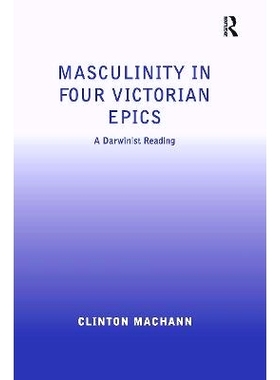 预订 Masculinity in Four Victorian Epics: A Darwinist Reading 维多利亚时代4部史诗中的男子气概：达尔文主义读物: 978103292