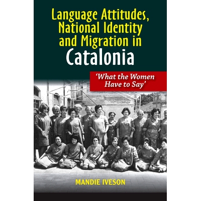 预订 Language Attitudes, National Identity and Migration in Catalonia: What the Women Have to Say: 9781845199838