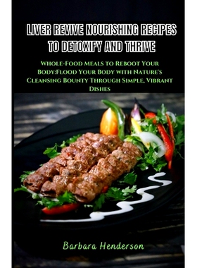 预订 Liver Revive Nourishing Recipes to Detoxify and Thrive: Whole-Food Meals to Reboot Your Body: Flood Your Body with