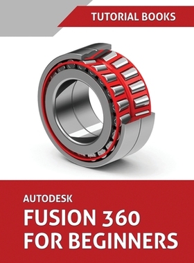【预订】Autodesk Fusion 360 For Beginners: Part Modeling, Assemblies, and Drawings
