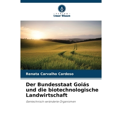 预订 Der Bundesstaat Goiás und die biotechnologische Landwirtschaft: Gentechnisch veränderte Organismen. DE: 978620914