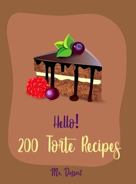 预订 Hello! 200 Torte Recipes: Best Torte Cookbook Ever For Beginners [Raspberry Cookbook, White Chocolate Cookbook, Coc