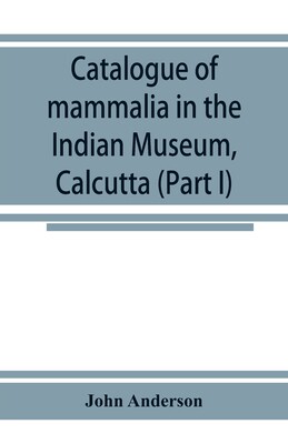 【预订】Catalogue of mammalia in the Indian Museum, Calcutta (Part I) Primates, Prosimiae, Chiroptera, and Insecti...