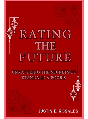 预订 Rating the Future: Unraveling the Secrets of Standard & Poor’s: From Past Triumphs to Future Frontiers in Financia