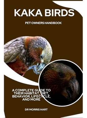 预订 Kaka Birds Pet Owners Handbook: A Complete Guide to Their Habitat, Diet, Behavior, Lifecycle, and More: 97983243734