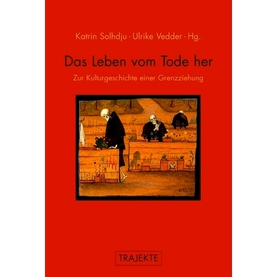 预订 Das Leben vom Tode her: Zur Kulturgeschichte einer Grenzziehung 死而复生:论划界的文化史: 9783770557462