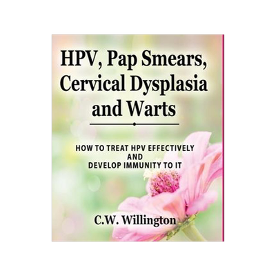 [预订]HPV, Pap Smears, Cervical Dysplasia and Warts: How to Treat Hpv Effectively and Develop Immunity to  9781959323013