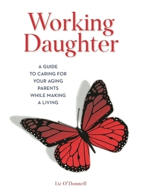 预订 Working Daughter: A Guide to Caring for Your Aging Parents While Making a Living 工作的女儿：如何在谋生时照顾年迈的