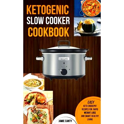 预订 Ketogenic Slow Cooker Cookbook: Easy Keto Crockpot Recipes for Rapid Weight Loss and Smart Healthy Living: 97819815