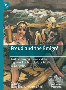 【预订】Freud and the Emigre: Austrian Emigres, Exiles and the Legacy of Psychoanalysis in Bri 9783030517892