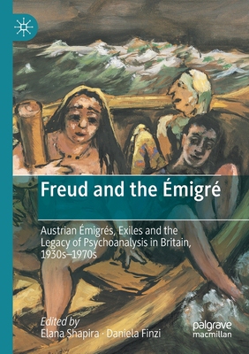 【预订】Freud and the Emigre: Austrian Emigres, Exiles and the Legacy of Psychoanalysis in Bri 9783030517892