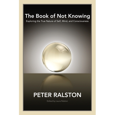 预订 The Book of Not Knowing: Exploring the True Nature of Self, Mind, and Consciousness: 9781556438578