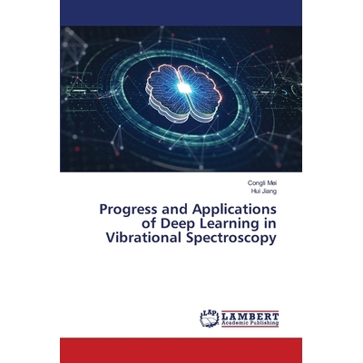 预订 Progress and Applications of Deep Learning in Vibrational Spectroscopy 深度学习在振动光谱中的应用进展: 978620845975