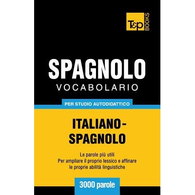 Vocabolario Italiano-Spagnolo per studio autodidattico - 3000 parole 意大利语-西班牙语自学词汇 - 3000 词: 9781783149513