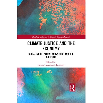 预订 Climate Justice and the Economy: Social mobilization, knowledge and the political 气候正义与经济：社会动员、知识与