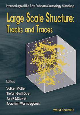 【预订】LARGE SCALE STRUCTURE: TRACKS AND TRACES - PROCEEDINGS OF 12TH POTSDAM COSMOLOGY WORKSHOP