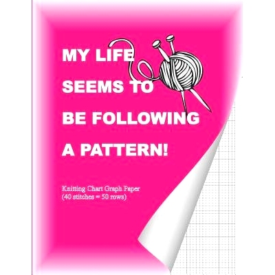 预订 My Life Seems to Be Following a Pattern!: Knitting Chart Graph Paper (40 Stitches = 50 Rows): 9781720090137