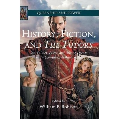 预订 History, Fiction, and The Tudors: Sex, Politics, Power, and Artistic License in the Showtime Television Series 历史
