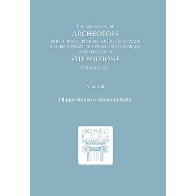 预订 Proceedings of ArcheoFOSS: Free, libre and open source software e open format nei processi di ricerca archeologica: