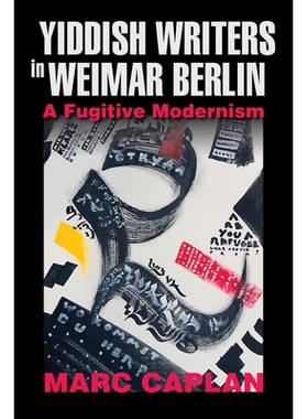 预订 Yiddish Writers in Weimar Berlin: A Fugitive Modernism 魏玛柏林的意第绪语作家：逃逸现代主义: 9780253052001