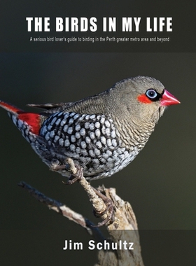 预订 The Birds in My Life: A serious bird lover’s guide to birding in the Perth greater metro and beyond: 9781923087040