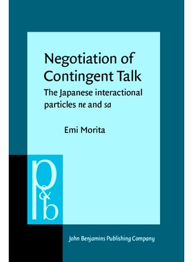 预订 Negotiation of Contingent Talk: The Japanese Interactional Particles ne and sa: 9789027253804