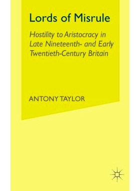 预订 Lords of Misrule: Hostility to Aristocracy in Late Nineteenth and Early Twentieth Century Britain: 9781349515868