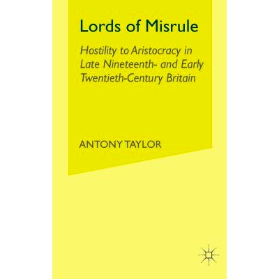 预订 Lords of Misrule: Hostility to Aristocracy in Late Nineteenth and Early Twentieth Century Britain: 9781349515868