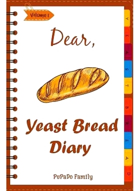 预订 Dear, Yeast Bread Diary: Make An Awesome Month With 30 Easy Yeast Bread Recipes! (Challah Cookbook, Flat Bread Cook