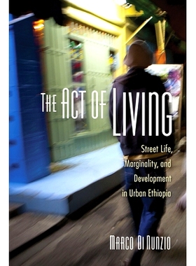预订 The Act of Living: Street Life, Marginality, and Development in Urban Ethiopia 生活法案: 埃塞俄比亚城市的街头生活、