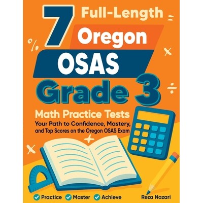 预订 7 Full-Length Oregon OSAS Grade 3 Math Practice Tests: Your Path to Confidence, Mastery, and Top Scores on the Oreg