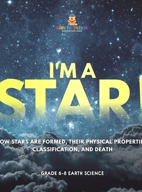 预订 I’m A Star! How Stars are Formed, Their Physical Properties, Classification, and Death Grade 6-8 Earth Science: 97