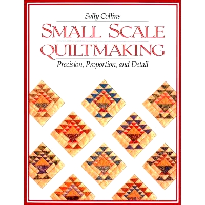 预订 Small Scale Quiltmaking. Precision, Proportion, and Detail: 9781571200099