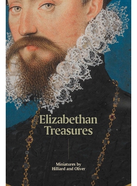 预订 Elizabethan Treasures: Miniatures by Hilliard and Oliver 伊丽莎白时代的珍宝：希利亚德和奥利弗的缩影: 9781855147027