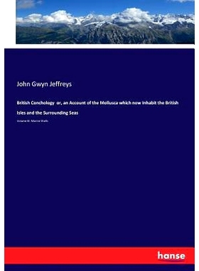 预订 British Conchology or, an Account of the Mollusca which now Inhabit the British Isles and the Surrounding Seas: Vol