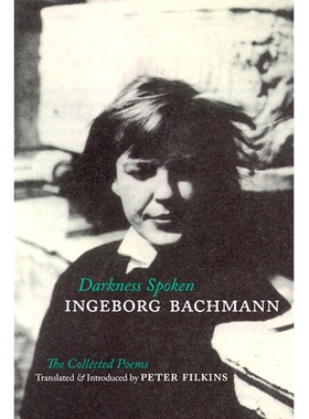 预订 Darkness Spoken: The Collected Poems of Ingeborg Bachmann 黑暗之语：英格博格·巴赫曼诗集: 9781938890338
