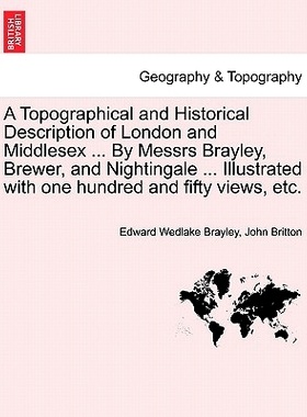 预订 A Topographical and Historical Description of London and Middlesex ... By Messrs Brayley, Brewer, and Nightingale .