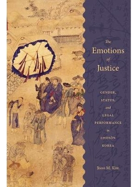 预订 The Emotions of Justice: Gender, Status, and Legal Performance in Choson Korea 正义感：高丽王朝时期朝鲜的性别、地位