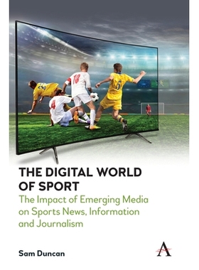 预订 The Digital World of Sport: The Impact of Emerging Media on Sports News, Information and Journalism 体育的数字世界: