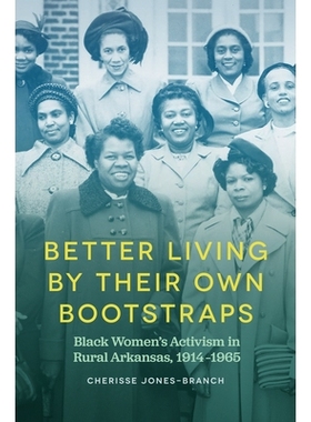 预订 Better Living by Their Own Bootstraps: Black Women’s Activism in Rural Arkansas, 1914-1965 用自己的引导带改善生活