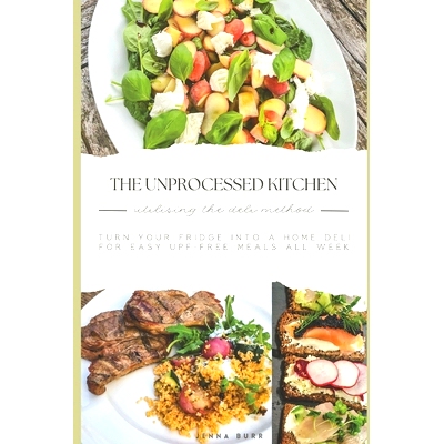 预订 The Unprocessed Kitchen - UPF Free Recipes: Utilising the Deli Method for Wholesome Meals All Week: 9798327803459