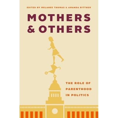 预订 Mothers and Others: The Role of Parenthood in Politics 母亲和其他人：亲子关系在政治中的作用: 9780774834599