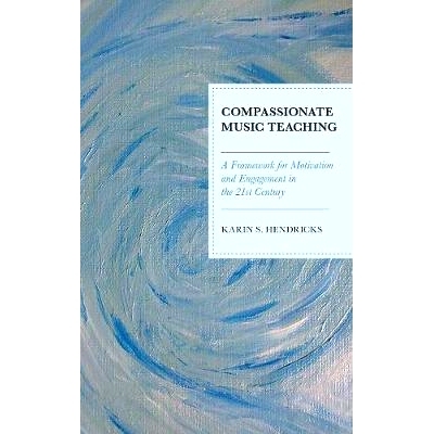 预订 Compassionate Music Teaching: A Framework for Motivation and Engagement in the 21st Century 富有同情心的音乐教学：2