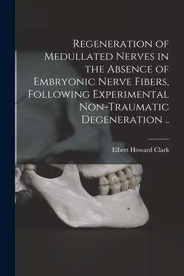 [预订]Regeneration of Medullated Nerves in the Absence of Embryonic Nerve Fibers, Following Experimental N 9781014223852