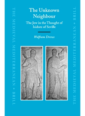 预订 The Unknown Nei*our: The Jew in the Thought of Isidore of Seville 未知的邻居：塞维利亚伊西多尔思想中的犹太人: 97890
