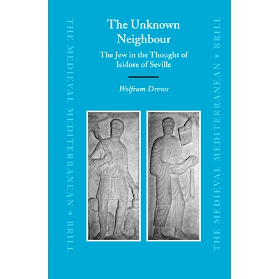 预订 The Unknown Nei*our: The Jew in the Thought of Isidore of Seville 未知的邻居：塞维利亚伊西多尔思想中的犹太人: 97890