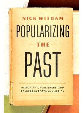 预订 Popularizing the Past: Historians, Publishers, and Readers in Postwar America 普及过去：战后美国的历史学家、出版商