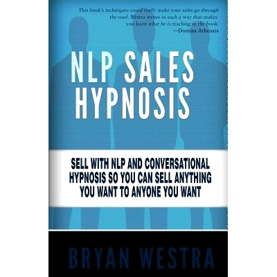预订 NLP Sales Hypnosis: Sell With NLP And Conversational Hypnosis So You Can Sell Anything You Want To Anyone You Want: