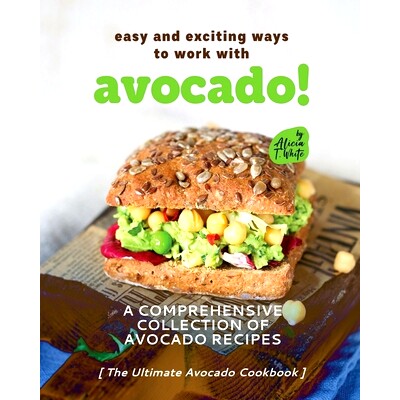 预订 Easy and Exciting Ways to Work with Avocado!: A Comprehensive Collection of Avocado Recipes: 9798358225121